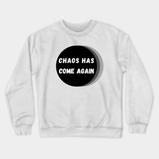 Chaos Has Come Again - White, Black and Gray Crewneck Sweatshirt